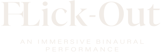 F-Lick-Out — AN IMMERSIVE BINAURAL PERFORMANCE